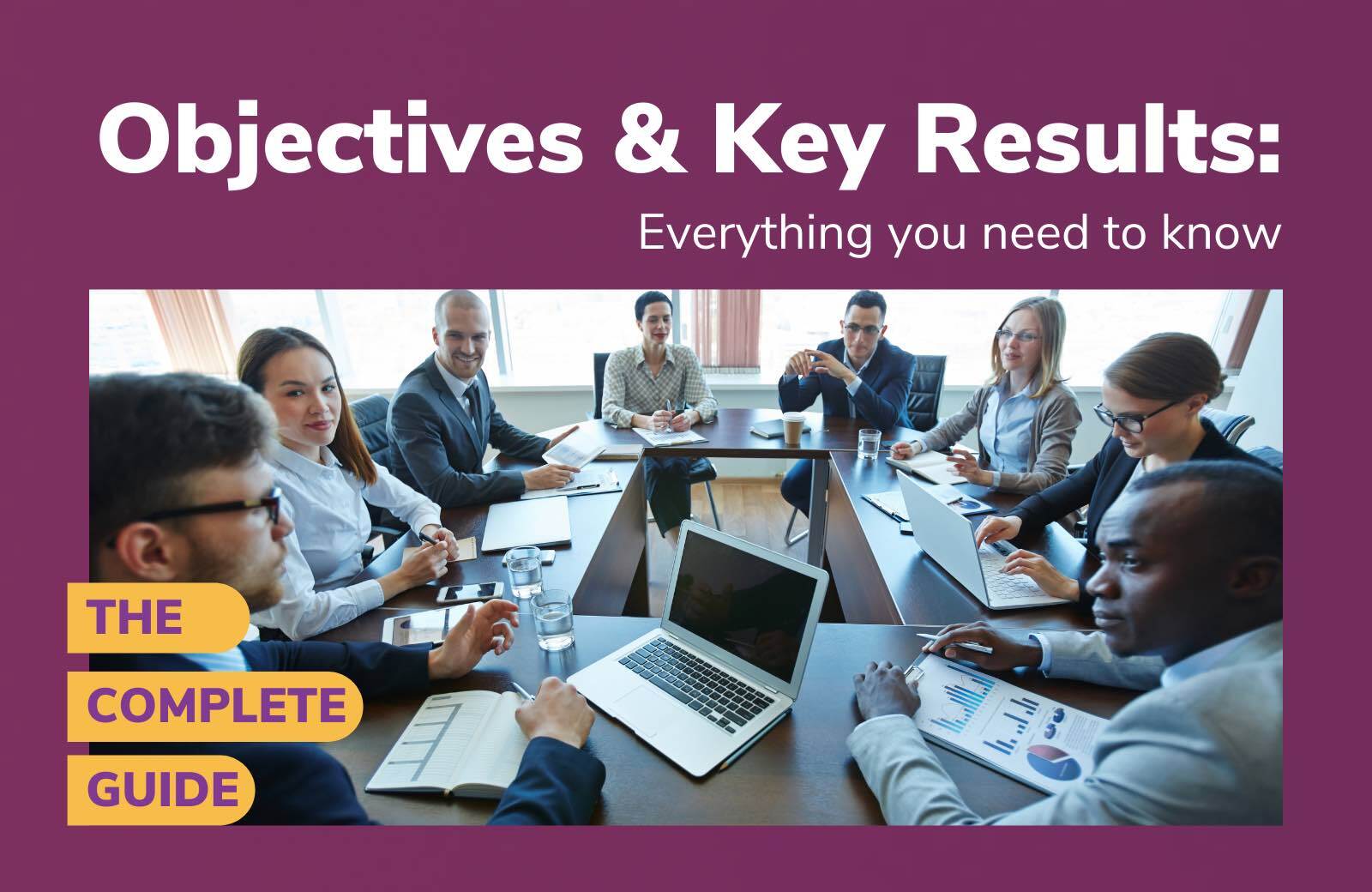 OKRs, Objectives and Key Results: Everything You Need To Know